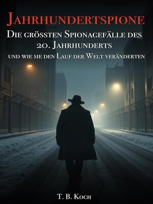 cover image of Jahrhundertspione--Die grössten Spionagefälle des 20. Jahrhunderts und wie sie den Lauf der Welt veränderten